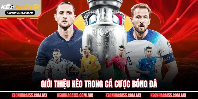 Giới thiệu kèo trong cá cược bóng đá