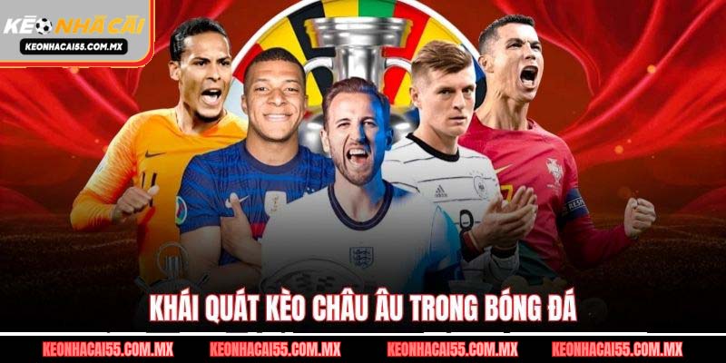 Khái quát kèo châu Âu trong bóng đá