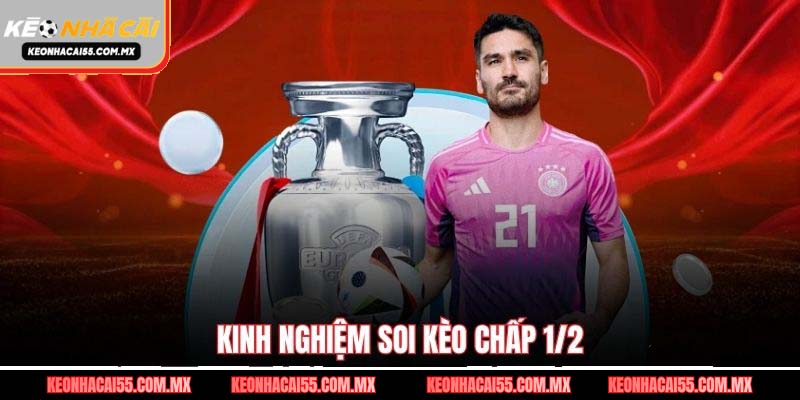 Kinh nghiệm soi kèo chấp 1/2