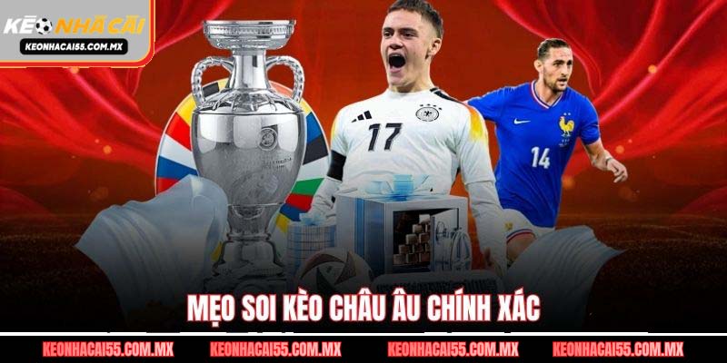 Mẹo soi kèo châu Âu chính xác