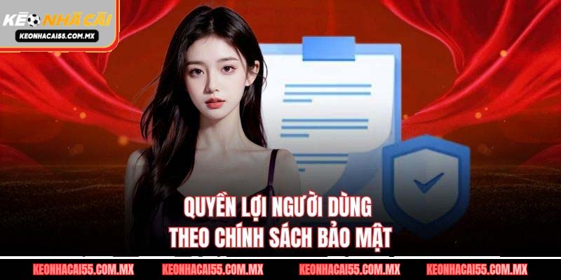 Quyền lợi người dùng theo chính sách bảo mậtv