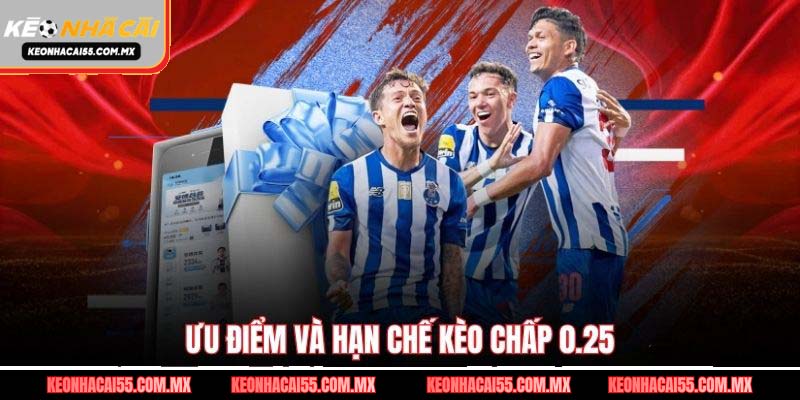 Ưu điểm và hạn chế kèo chấp 0.25